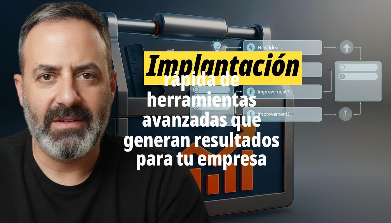 Implantación rápida de herramientas avanzadas que generan resultados para tu empresa
